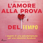 L'amore alla prova del tempo. I segreti di una psicoterapeuta per una relazione duratura (MP3-Download)