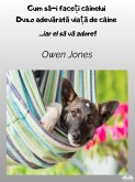 Cum Sa-I Face¿i CâineluiDvs.o Adevarata Via¿a De Câine (eBook, ePUB)