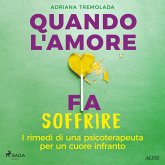 Quando l'amore fa soffrire. I rimedi di una psicoterapeuta per un cuore infranto (MP3-Download)