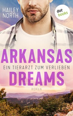 Arkansas Dreams - Ein Tierarzt zum Verlieben (eBook, ePUB) - North, Hailey