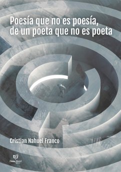 Poesía que no es poesía, de un poeta que no es poeta (eBook, ePUB) - Franco, Cristian Nahuel