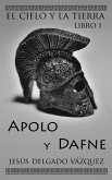 Apolo y Dafne (El Cielo y la Tierra, #1) (eBook, ePUB) Apolo y Dafne (El Cielo y la Tierra, #1) (eBook, ePUB)
