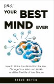 Omg! Your Best Mind Ever: How to Make Your Brain Work for you, Change Your Mind and Habits, and Live the Life of Your Dream. (eBook, ePUB)