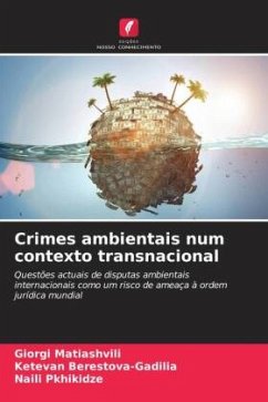 Crimes ambientais num contexto transnacional - Matiashvili, Giorgi;Berestova-Gadilia, Ketevan;Pkhikidze, Naili