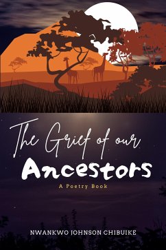 The Grief of our Ancestors (eBook, ePUB) - Johnson Chibuike, Nwankwo