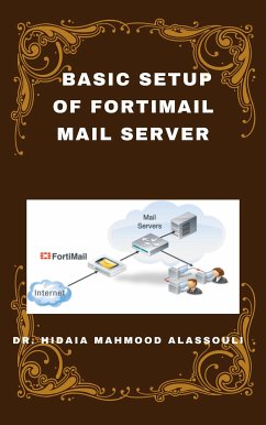 Basic Setup of FortiMail Mail Server (eBook, ePUB) - Hidaia Mahmood Alassoulii, Dr.
