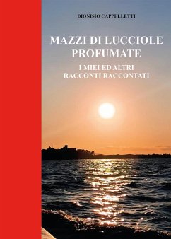 Mazzi di Lucciole Profumate (eBook, ePUB) - Cappelletti, Dionisio