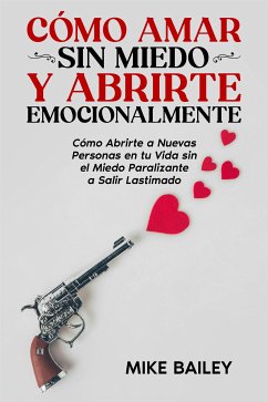 Cómo Amar sin Miedo y Abrirte Emocionalmente (eBook, ePUB) - Bailey, Mike