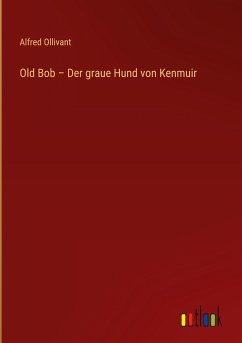 Old Bob ¿ Der graue Hund von Kenmuir