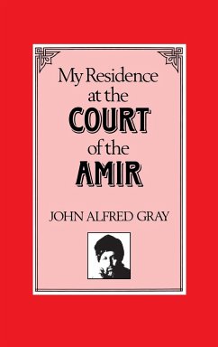 My Residence at the Court of the Amir - Gray, John Alfred