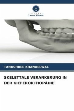 SKELETTALE VERANKERUNG IN DER KIEFERORTHOPÄDIE - Khandelwal, Tanushree