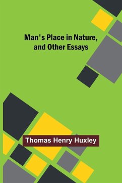 Man's Place in Nature, and Other Essays - Henry Huxley, Thomas