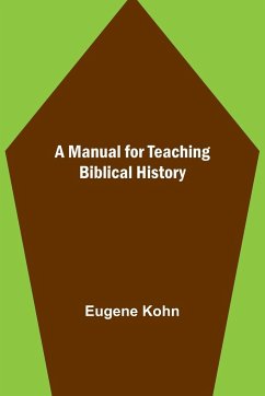 A Manual for Teaching Biblical History - Kohn, Eugene