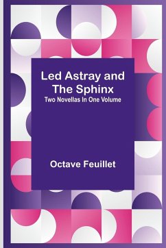 Led Astray and The Sphinx ;Two Novellas In One Volume - Feuillet, Octave
