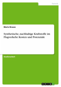 Synthetische, nachhaltige Kraftstoffe im Flugverkehr. Kosten und Potenziale - Brause, Mario