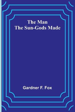 The Man the Sun-Gods Made - F. Fox, Gardner