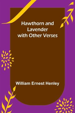 Hawthorn and Lavender, with Other Verses - Ernest Henley, William