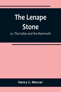 The Lenape Stone; or, The Indian and the Mammoth - Henry C. Mercer