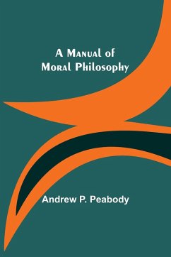 A Manual of Moral Philosophy - P. Peabody, Andrew