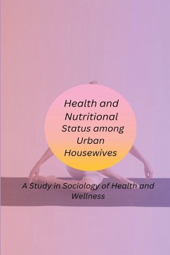 Health and Nutritional Status among Urban Housewives A Study in Sociology of Health and Wellness - Neeta, Biradar