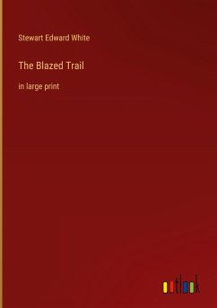 The Blazed Trail - White, Stewart Edward