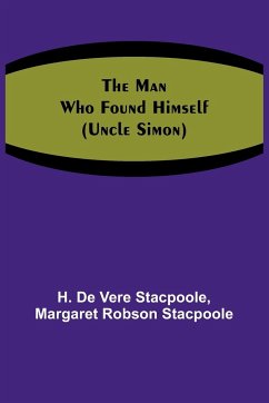 The Man Who Found Himself (Uncle Simon) - Robson Stacpoole, Margaret; de Vere Stacpoole, H.