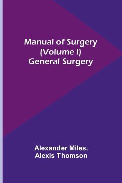 Manual of Surgery (Volume I) - Miles, Alexander; Thomson, Alexis