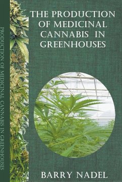 The Production of Medicinal Cannabis in Greenhouses - Nadel, Barry; Nadel, Barry