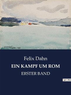 EIN KAMPF UM ROM - Dahn, Felix