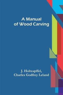 A Manual of Wood Carving - Godfrey Leland, Charles; Holtzapffel, J.