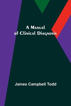 A Manual of Clinical Diagnosis - Campbell Todd, James