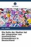 Die Rolle der Medien bei der Integration von muslimischen Einwanderern in Deutschland