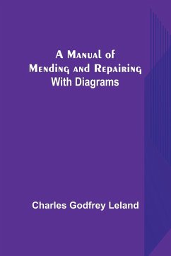 A Manual of Mending and Repairing; With Diagrams - Godfrey Leland, Charles
