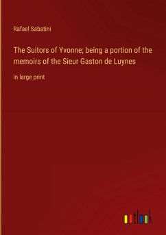 The Suitors of Yvonne; being a portion of the memoirs of the Sieur Gaston de Luynes