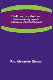 Nether Lochaber ; The Natural History, Legends, and Folk-lore of the West Highlands