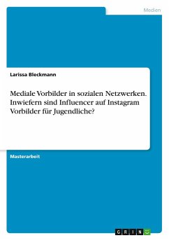 Mediale Vorbilder in sozialen Netzwerken. Inwiefern sind Influencer auf Instagram Vorbilder für Jugendliche? - Bleckmann, Larissa