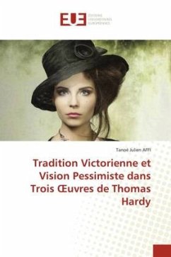 Tradition Victorienne et Vision Pessimiste dans Trois ¿uvres de Thomas Hardy - AFFI, Tanoé Julien
