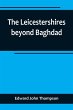 The Leicestershires beyond Baghdad - Bild 1