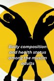 Body composition and health status among the muslim adults of Shillong