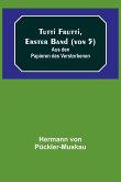Tutti Frutti, Erster Band (von 5); Aus den Papieren des Verstorbenen Tutti Frutti, Erster Band (von 5); Aus den Papieren des Verstorbenen