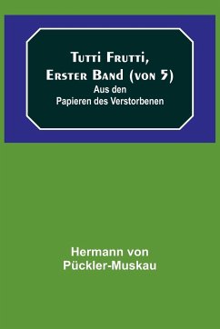 Cover Tutti Frutti, Erster Band (von 5); Aus den Papieren des Verstorbenen