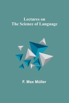 Lectures on the Science of Language - Max Müller, F.