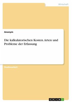 Die kalkulatorischen Kosten. Arten und Probleme der Erfassung - Anonymous