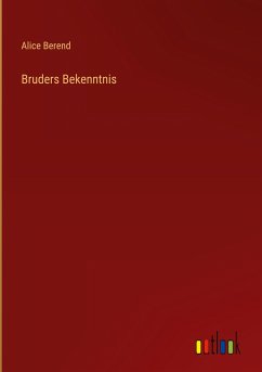 Bruders Bekenntnis - Berend, Alice