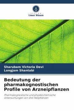 Bedeutung der pharmakognostischen Profile von Arzneipflanzen - Victoria Devi, Sharubam;Shantabi, Longjam