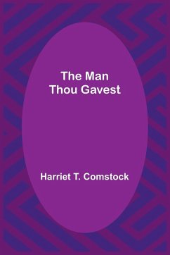The Man Thou Gavest - T. Comstock, Harriet