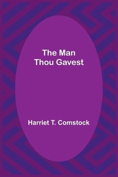 The Man Thou Gavest - T. Comstock, Harriet