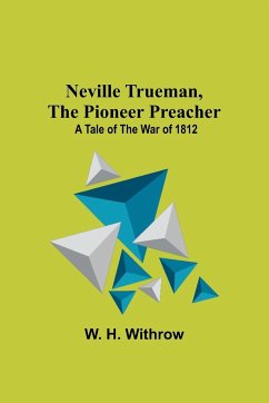 Neville Trueman, the Pioneer Preacher - H. Withrow, W.