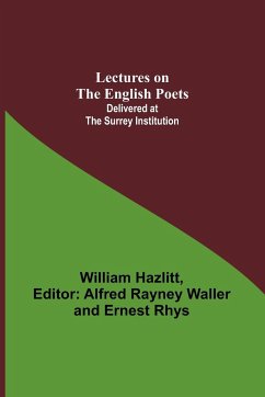 Lectures on the English Poets; Delivered at the Surrey Institution - Hazlitt, William