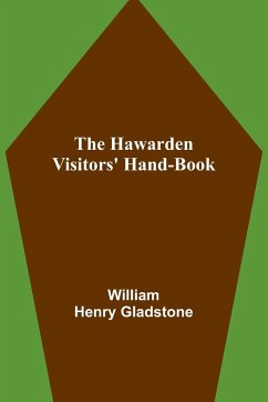 The Hawarden Visitors' Hand-Book - Henry Gladstone, William